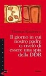 Thomas Raufeisen - Il giorno in cui nostro padre ci rivelò di essere una spia della DDR