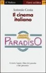 Antonio Costa - Il cinema italiano. Generi, figure, film del passato e del presente