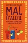 Luigi R. Fassati - Mal d'alcol. Il racconto di un grande medico per non cadere in trappola