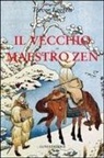 Trevor Leggett - Il vecchio maestro Zen. Idee per un risveglio consapevole