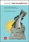 Carlo G. Valli - Sole sale vento fuoco. L'antica arte del conservare il cibo. Memorie, pratiche, vecchi sapori, ricette