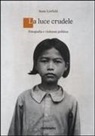 Susie Linfield - Una luce crudele. Fotografia e violenza politica