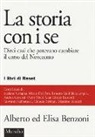 Alberto Benzoni, Elisa Benzoni - La storia con i se. Dieci casi che potevano cambiare il corso del Novecento