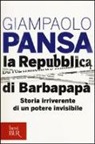 Giampaolo Pansa - La Repubblica di Barbapapà. Storia irriverente di un potere invisibile
