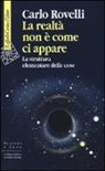 Carlo Rovelli - La realtà non è come ci appare. La struttura elementare delle cose