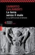 Umberto Galimberti - La terra senza il male. Jung: dall'inconscio al simbolo