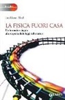 Emiliano Ricci, L. Ghignone - La fisica fuori casa. Un fantastico viaggio alla scoperta delle leggi della natura