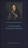 Francesca Sgorbati Bosi - Guida pettegola al Settecento francese