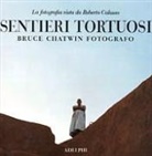 R. Calasso - Sentieri tortuosi. Bruce Chatwin fotografo. La fotografia vista da Roberto Calasso