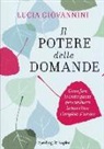 Lucia Giovannini - Il potere delle domande. Come fare le scelte giuste per cambiare la tua vita e riempirla d'amore