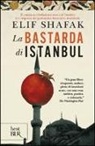 Elif Shafak - La bastarda di Istanbul