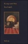 Kyung-Sook Shin - Io ci sarò