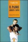 Claudio Risé - Il padre. Libertà dono