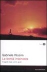 Gabriele Nissim - La bontà insensata. Il segreto degli uomini giusti