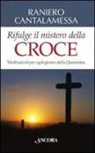 Raniero Cantalamessa - Rifulge il mistero della croce. Meditazioni per ogni giorno della Quaresima