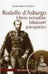 Sigrid-Maria Größing, C. Giovanella - Rodolfo d'Asburgo. Libero pensatore, rubacuori, psicopatico