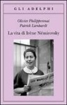 Patrick Lienhardt, Olivier Philipponnat - La vita di Irène Némirovsky