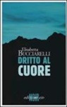 Elisabetta Bucciarelli - Dritto al cuore