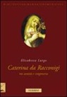 Elisabetta Lurgo - La beata Caterina da Racconigi fra santità e stregoneria. Carisma profetico e autorità istituzionale nella prima età moderna