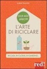 Sabine Jeannin - L'arte di riciclare. In casa, in cucina, in giardino