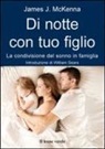James Mckenna - Di notte con tuo figlio. La condivisione del sonno in famiglia