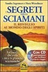 Sandra Ingerman, Hans Wesselman - I Segreti degli Sciamani. Il risveglio al mondo degli Spiriti. La guida che svela i riti e le pratiche sciamaniche. Con CD Audio