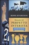 Beppe Severgnini - Manuale del perfetto interista. Edizione definitiva