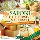 Liliana Paoletti - Saponi e detersivi naturali. Come farli in casa usando olio, cenere, soda e lisciva