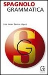 Javier Santos Lopez - Spagnolo. Grammatica