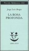 Jorge L. Borges, T. Scarano - La rosa profonda. Testo spagnolo a fronte