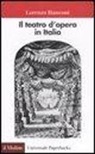 Lorenzo Bianconi - Il teatro d'opera in Italia. Geografia, caratteri, storia