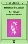 Friedrich Hölderlin, E. Mandruzzato - Le liriche. Testo a fronte