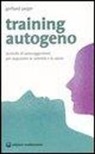Gerhard Jaeger - Training autogeno. Tecniche di autosuggestione per acquistare la serenità e la salute