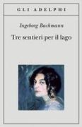Ingeborg Bachmann - Tre sentieri per il lago