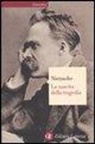 Friedrich Nietzsche, P. Chiarini, Paolo Chiarini, R. Venuti, Roberto Venuti - La nascita della tragedia ovvero grecità e pessimismo