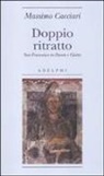 Massimo Cacciari - Doppio ritratto. San Francesco in Dante e Giotto