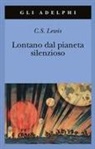 Clive S. Lewis - Lontano dal pianeta silenzioso