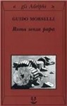 Guido Morselli - Roma senza papa. Cronache romane di fine secolo ventesimo