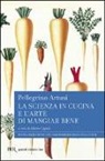 Pellegrino Artusi, A. Capatti - La scienza in cucina e l'arte di mangiar bene