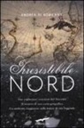 Andrea Di Robilant - Irresistibile Nord