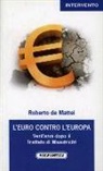Roberto De Mattei - L'Euro contro l'Europa. Vent'anni dopo il Trattato di Maastricht (1992-2012)
