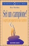 Roy Martina - Sei un campione! I segreti per superare le tue barriere