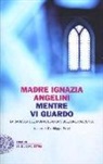 M. Ignazia Angelini, Maria Ignazia Angelini, P. Pozzi, Pierfilippo Pozzi - Mentre vi guardo. La badessa del monastero di Viboldone racconta
