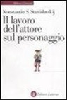 Konstantin S. Stanislavskij, F. Malcovati - Il lavoro dell'attore sul personaggio