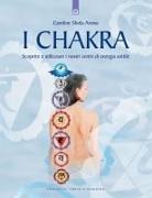 Caroline S. Arewa - I chakra. Scoprire e utilizzare i nostri centri di energia sottile