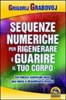 Grigorij Grabovoj - Sequenze numeriche per rigenerare e guarire il tuo corpo