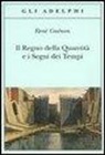 René Guénon - Il regno della quantità e i segni dei tempi
