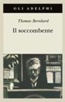 Thomas Bernhard - Il soccombente