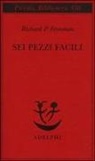 Richard P. Feynman - Sei pezzi facili