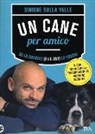 Simone Dalla Valle - Un cane per amico. Se lo conosci (e lo ami) lo educhi